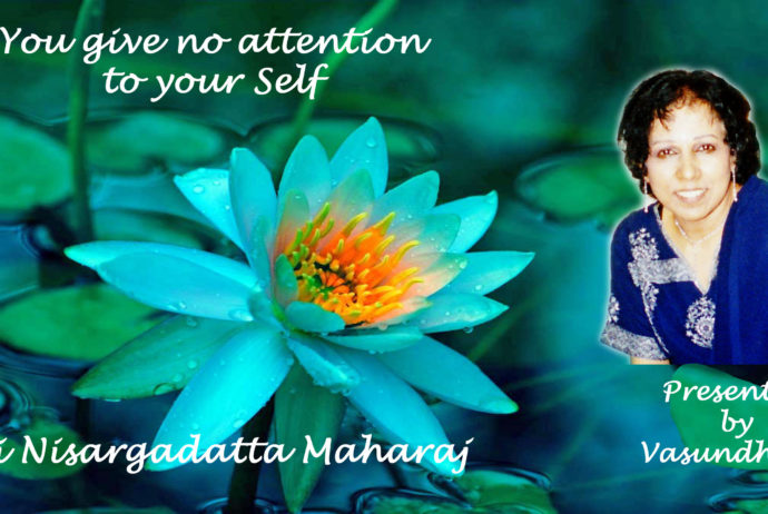 Nisargadatta : You give no attention to your Self - Video